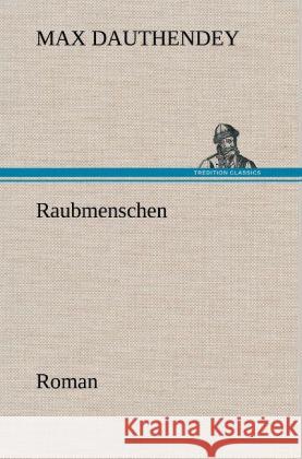 Raubmenschen Dauthendey, Max 9783847246213 TREDITION CLASSICS