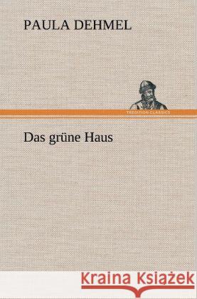 Das grüne Haus Dehmel, Paula 9783847246343 TREDITION CLASSICS