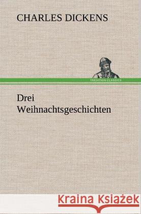 Drei Weihnachtsgeschichten Dickens, Charles 9783847246435 TREDITION CLASSICS