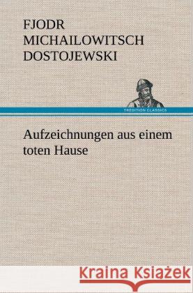 Aufzeichnungen aus einem toten Hause Dostojewskij, Fjodor M. 9783847246688 TREDITION CLASSICS