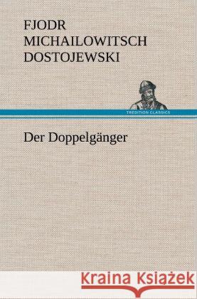 Der Doppelgänger Dostojewskij, Fjodor M. 9783847246701 TREDITION CLASSICS