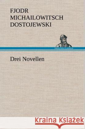 Drei Novellen Dostojewskij, Fjodor M. 9783847246718 TREDITION CLASSICS