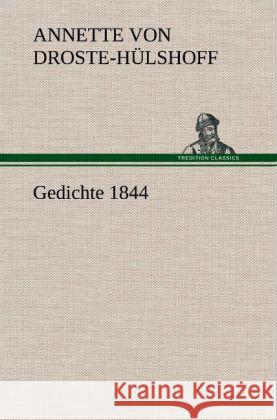 Gedichte 1844 Droste-Hülshoff, Annette von 9783847246787 TREDITION CLASSICS