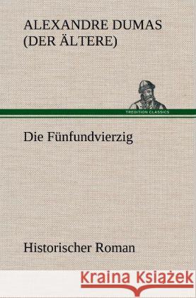 Die Fünfundvierzig Dumas, Alexandre, der Ältere 9783847246909 TREDITION CLASSICS