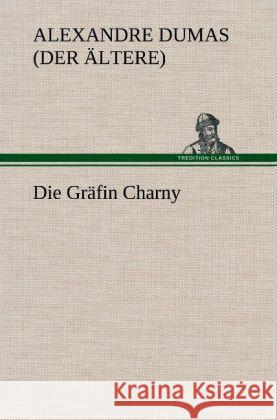 Die Gräfin Charny Dumas, Alexandre, der Ältere 9783847246916 TREDITION CLASSICS