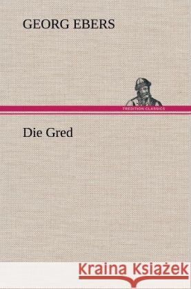 Die Gred Ebers, Georg 9783847246992 TREDITION CLASSICS