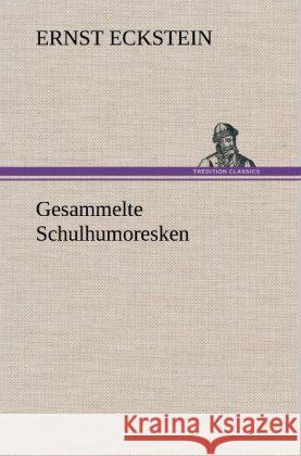 Gesammelte Schulhumoresken Eckstein, Ernst 9783847247166