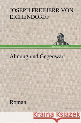 Ahnung und Gegenwart Eichendorff, Joseph von 9783847247210