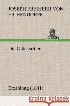 Die Glucksritter Joseph Freiherr Von 1788- Eichendorff 9783847247265