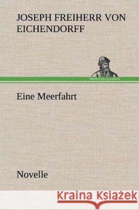 Eine Meerfahrt Eichendorff, Joseph von 9783847247272