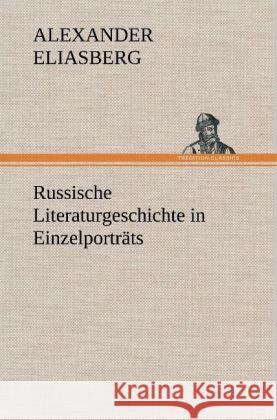 Russische Literaturgeschichte in Einzelporträts Eliasberg, Alexander 9783847247296