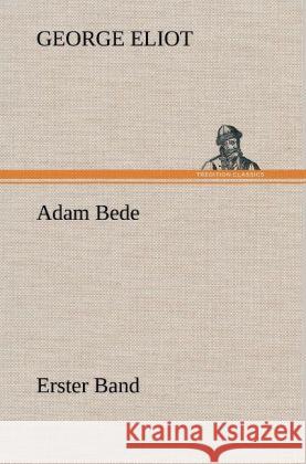 Adam Bede - Erster Band Eliot, George 9783847247302 TREDITION CLASSICS