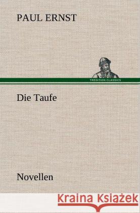 Die Taufe Ernst, Paul 9783847247531 TREDITION CLASSICS