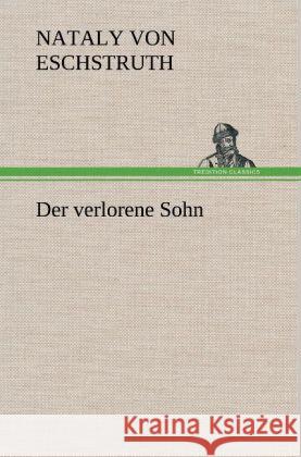 Der verlorene Sohn Eschstruth, Nataly von 9783847247746 TREDITION CLASSICS