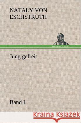 Jung gefreit - 1 Eschstruth, Nataly von 9783847247814 TREDITION CLASSICS