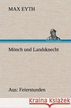 Mönch und Landsknecht Eyth, Max 9783847247968 TREDITION CLASSICS