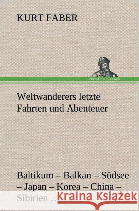 Weltwanderers letzte Fahrten und Abenteuer Faber, Kurt 9783847248040