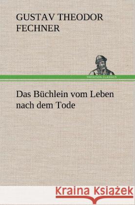 Das Büchlein vom Leben nach dem Tode Fechner, Gustav Theodor 9783847248101