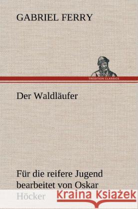 Der Waldläufer - Für die reifere Jugend bearbeitet Ferry, Gabriel 9783847248309