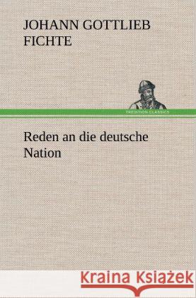 Reden an Die Deutsche Nation Johann Gottlieb Fichte 9783847248385 Tredition Classics