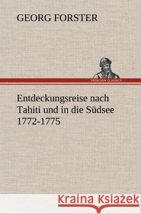 Entdeckungsreise nach Tahiti und in die Südsee 1772-1775 Forster, Georg 9783847248767 TREDITION CLASSICS