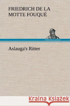 Aslauga's Ritter Fouqué, Friedrich de la Motte 9783847248798