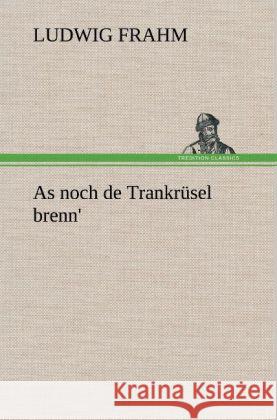 As noch de Trankrüsel brenn' Frahm, Ludwig 9783847248835