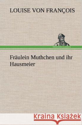 Fräulein Muthchen und ihr Hausmeier François, Louise von 9783847248910