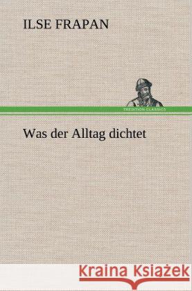 Was der Alltag dichtet Frapan, Ilse 9783847249047