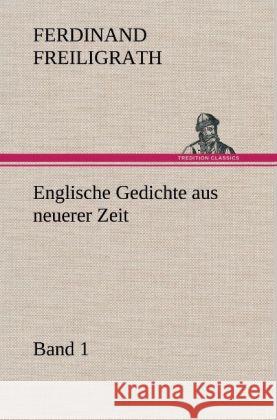 Englische Gedichte aus neuerer Zeit 1 Freiligrath, Ferdinand 9783847249085 TREDITION CLASSICS