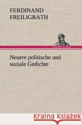 Neuere politische und soziale Gedichte Freiligrath, Ferdinand 9783847249108