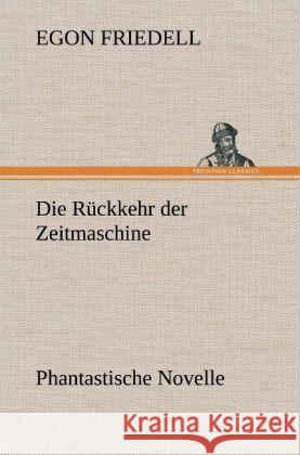 Die Rückkehr der Zeitmaschine Friedell, Egon 9783847249184