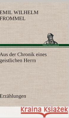 Aus der Chronik eines geistlichen Herrn Frommel, Emil Wilhelm 9783847249283