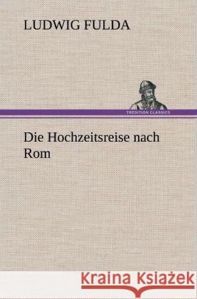 Die Hochzeitsreise nach Rom Fulda, Ludwig 9783847249306