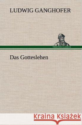 Das Gotteslehen Ganghofer, Ludwig 9783847249344 TREDITION CLASSICS