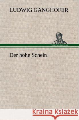 Der hohe Schein Ganghofer, Ludwig 9783847249405 TREDITION CLASSICS