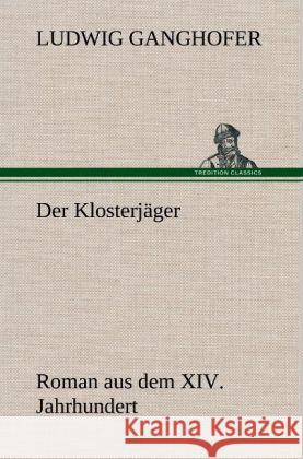 Der Klosterjäger Ganghofer, Ludwig 9783847249429 TREDITION CLASSICS