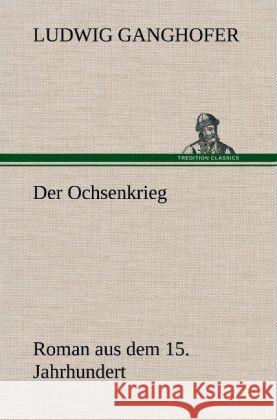 Der Ochsenkrieg Ganghofer, Ludwig 9783847249443 TREDITION CLASSICS