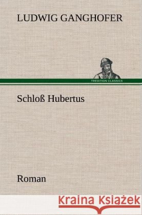 Schloß Hubertus Ganghofer, Ludwig 9783847249511 TREDITION CLASSICS