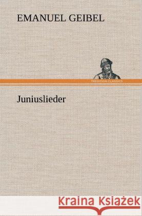 Juniuslieder Geibel, Emanuel 9783847249559 TREDITION CLASSICS