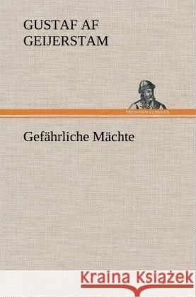 Gefährliche Mächte Geijerstam, Gustaf af 9783847249597