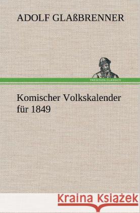 Komischer Volkskalender für 1849 Glaßbrenner, Adolf 9783847249757