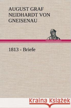 1813 - Briefe Gneisenau, Neidhardt von 9783847249771