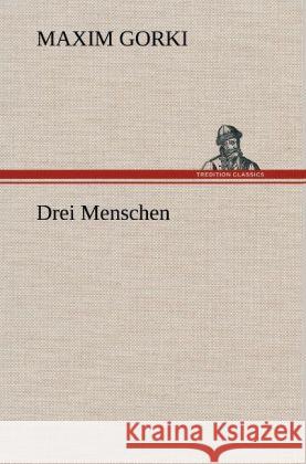 Drei Menschen Gorki, Maxim 9783847249948