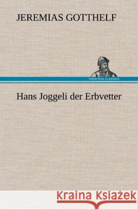 Hans Joggeli der Erbvetter Gotthelf, Jeremias 9783847250067