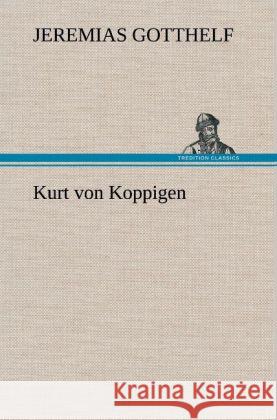 Kurt von Koppigen Gotthelf, Jeremias 9783847250074 TREDITION CLASSICS