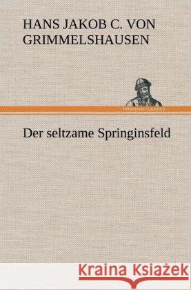 Der seltzame Springinsfeld Grimmelshausen, Hans Jakob Christoph von 9783847250302