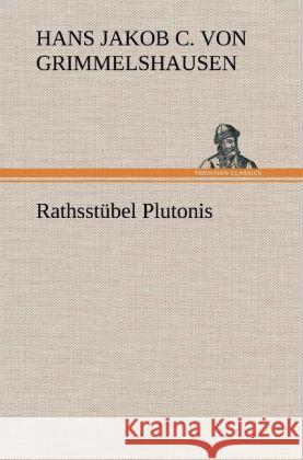 Rathsstübel Plutonis Grimmelshausen, Hans Jakob Christoph von 9783847250333