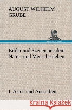 Bilder und Szenen aus dem Natur- und Menschenleben. I. Asien und Australien Grube, August Wilhelm 9783847250432