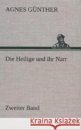 Die Heilige und ihr Narr. Zweiter Band Günther, Agnes 9783847250531